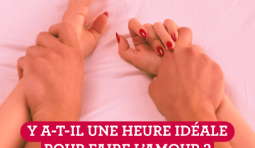Y a-t-il une heure idéale pour faire l&rsquo;amour ?